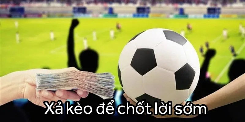 Điều chỉnh tiền cược sớm để giảm thiểu nguy cơ thua lỗ 